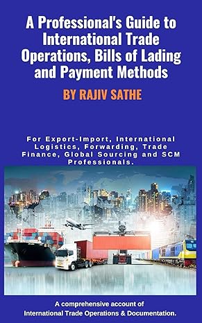 A Professional's Guide to International Trade Operations, Bills of Lading and Payment Methods: For Export-Import, International Logistics, Forwarding, ... Finance, Global Sourcing, SCM professionals - Epub + Converted Pdf